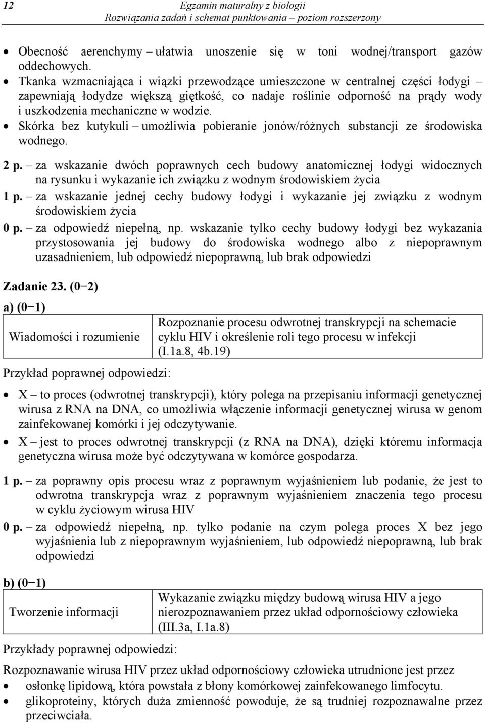 Skórka bez kutykuli umożliwia pobieranie jonów/różnych substancji ze środowiska wodnego. 2 p.