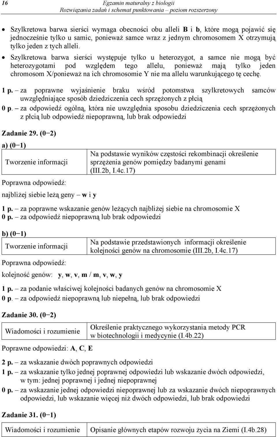 Szylkretowa barwa sierści występuje tylko u heterozygot, a samce nie mogą być heterozygotami pod względem tego allelu, ponieważ mają tylko jeden chromosom X/ponieważ na ich chromosomie Y nie ma