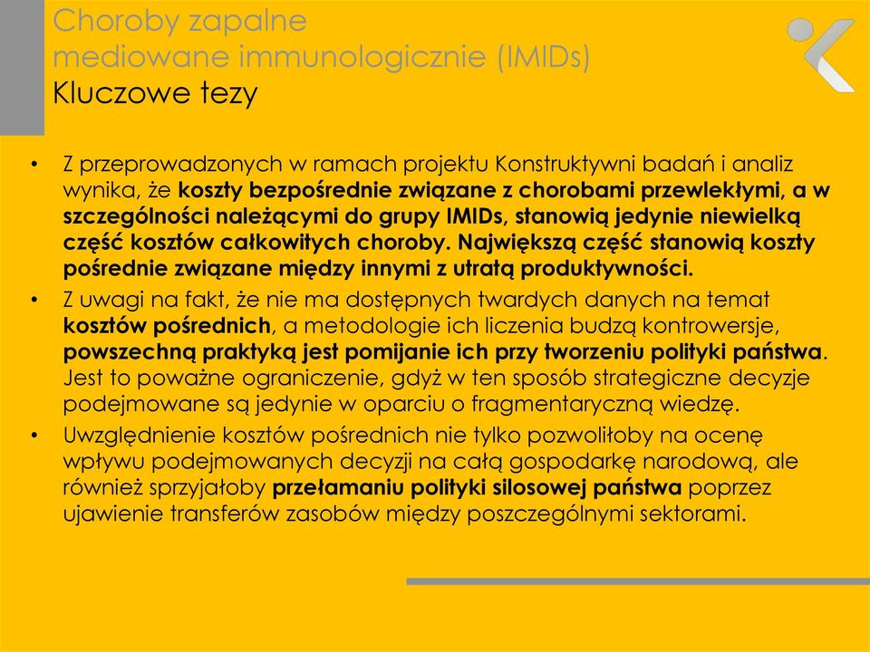 Z uwagi na fakt, że nie ma dostępnych twardych danych na temat kosztów pośrednich, a metodologie ich liczenia budzą kontrowersje, powszechną praktyką jest pomijanie ich przy tworzeniu polityki