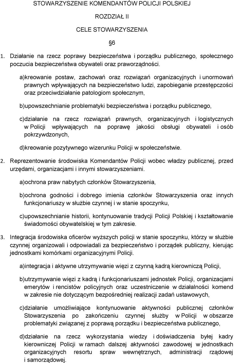 a)kreowanie postaw, zachowań oraz rozwiązań organizacyjnych i unormowań prawnych wpływających na bezpieczeństwo ludzi, zapobieganie przestępczości oraz przeciwdziałanie patologiom społecznym,