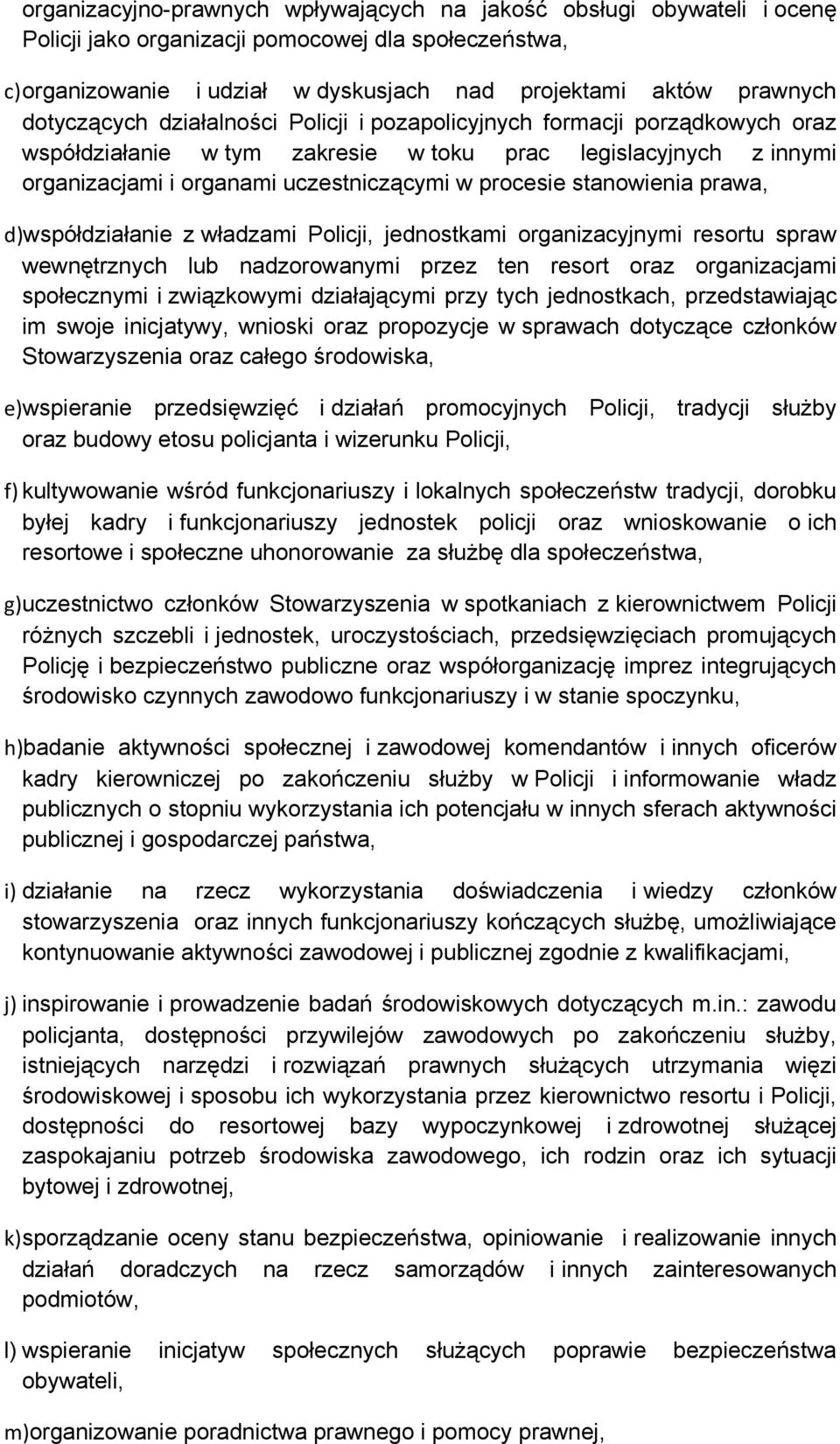 stanowienia prawa, d)współdziałanie z władzami Policji, jednostkami organizacyjnymi resortu spraw wewnętrznych lub nadzorowanymi przez ten resort oraz organizacjami społecznymi i związkowymi