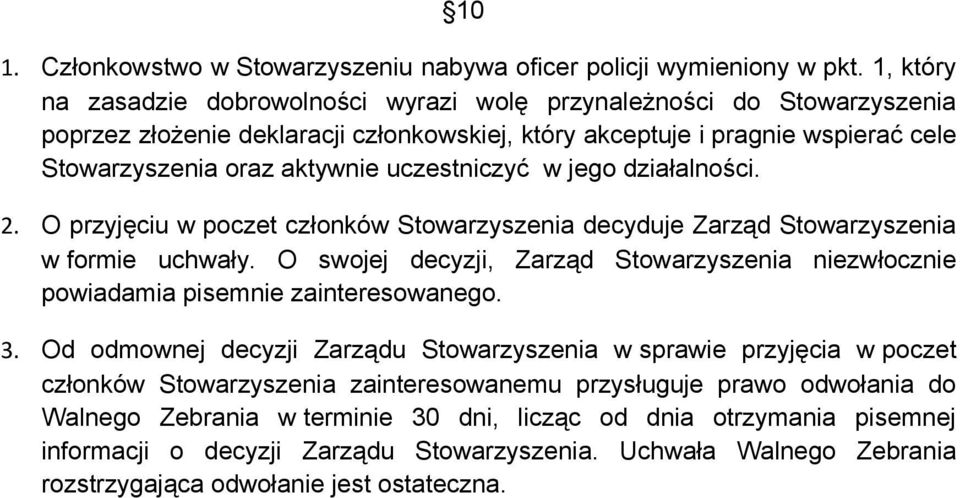 uczestniczyć w jego działalności. 2. O przyjęciu w poczet członków Stowarzyszenia decyduje Zarząd Stowarzyszenia w formie uchwały.