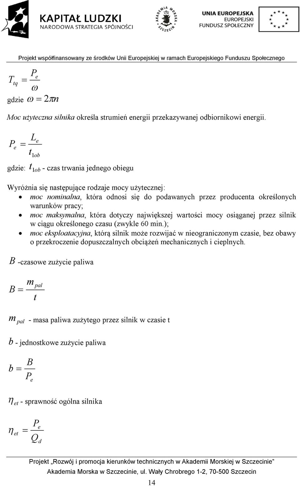 warunków pracy; moc maksymalna, która dotyczy największej wartości mocy osiąganej przez silnik w ciągu określonego czasu (zwykle 60 min.