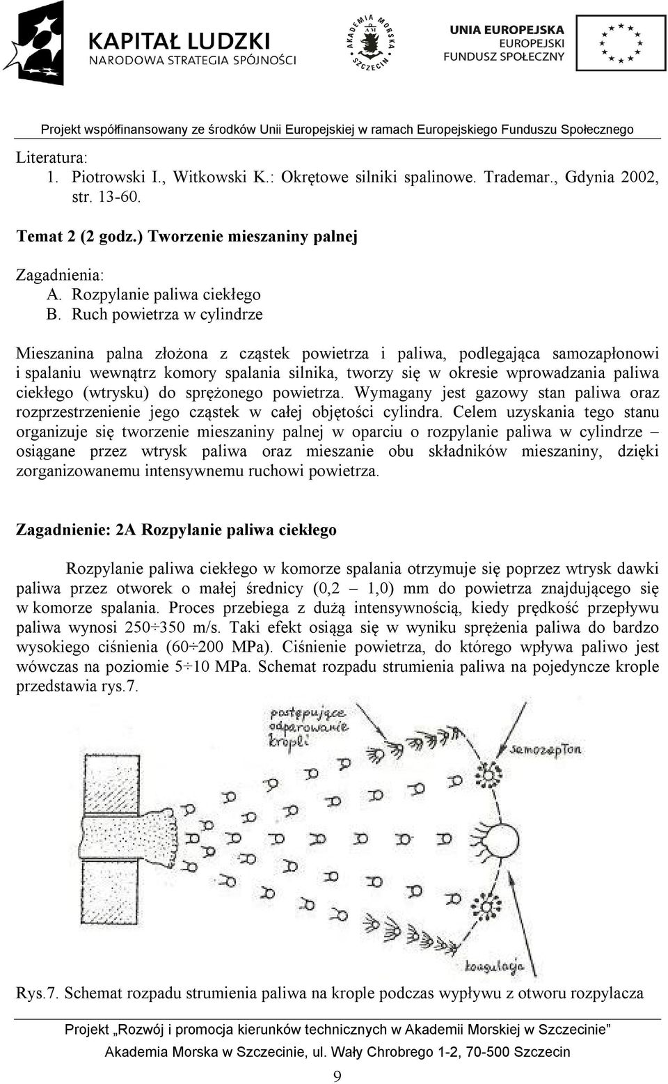 ciekłego (wtrysku) do sprężonego powietrza. Wymagany jest gazowy stan paliwa oraz rozprzestrzenienie jego cząstek w całej objętości cylindra.