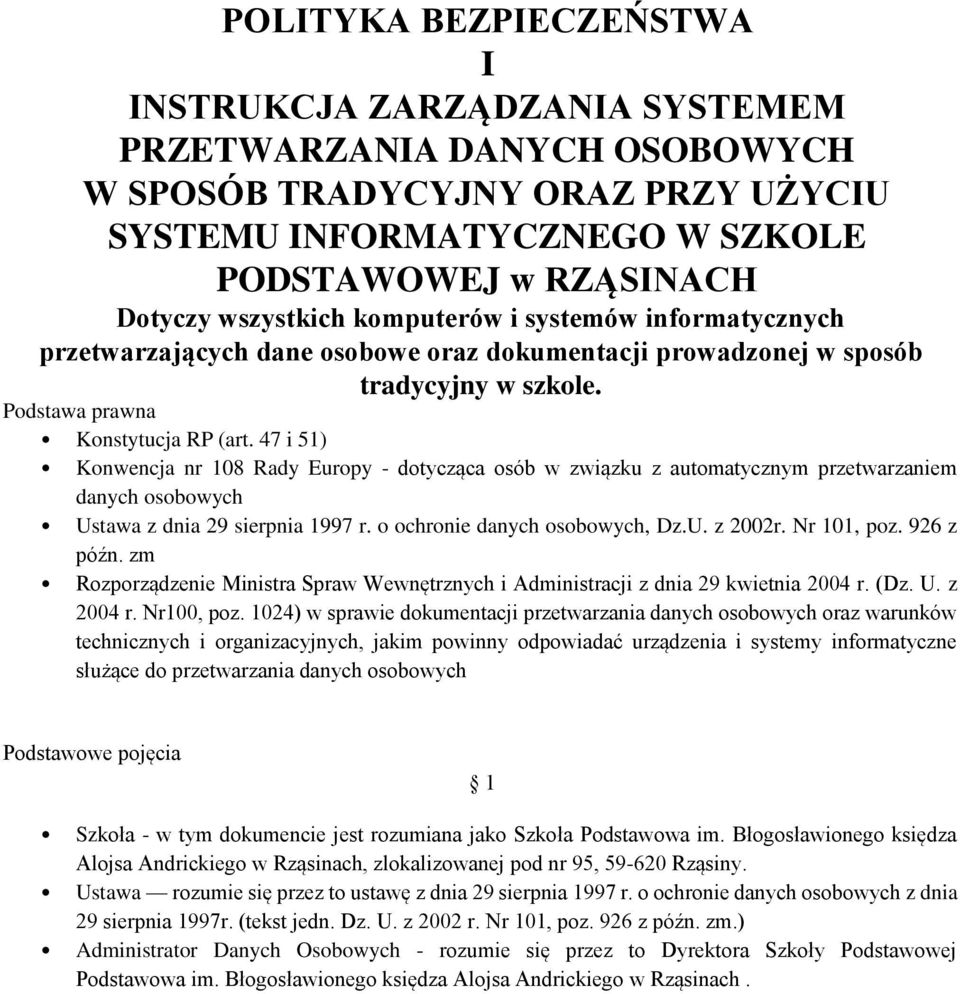 47 i 51) Konwencja nr 108 Rady Europy - dotycząca osób w związku z automatycznym przetwarzaniem danych osobowych Ustawa z dnia 29 sierpnia 1997 r. o ochronie danych osobowych, Dz.U. z 2002r.