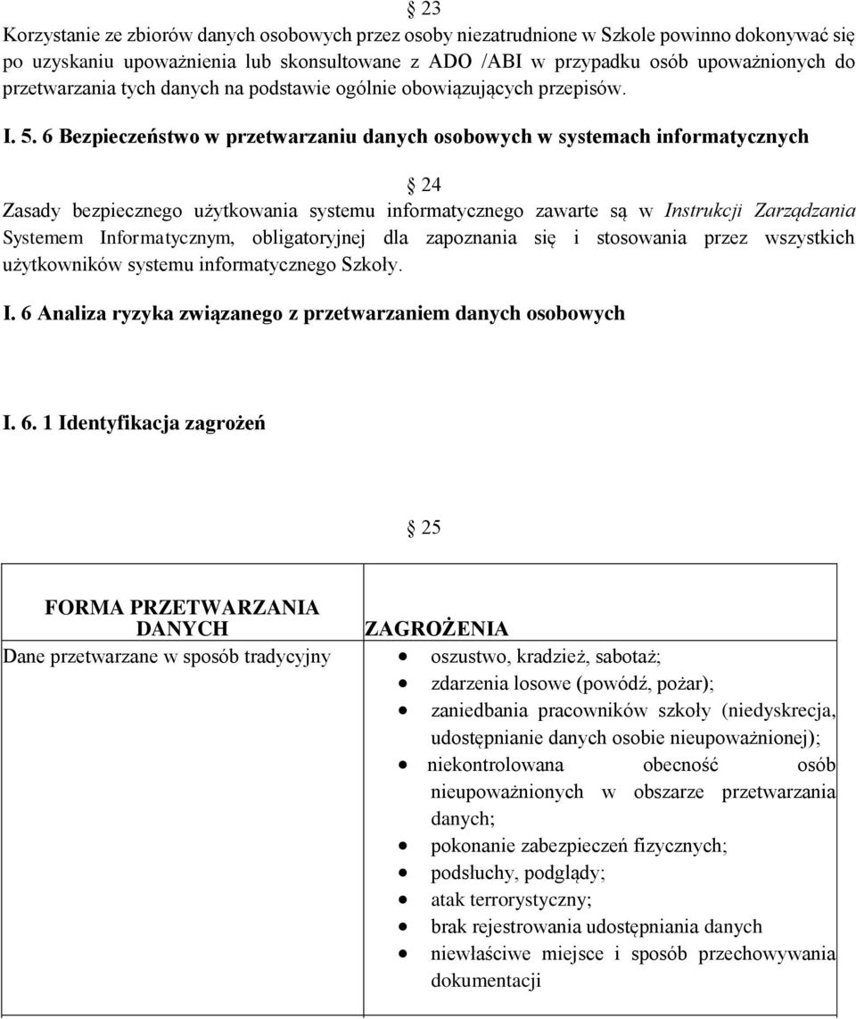 6 Bezpieczeństwo w przetwarzaniu danych osobowych w systemach informatycznych 24 Zasady bezpiecznego użytkowania systemu informatycznego zawarte są w Instrukcji Zarządzania Systemem Informatycznym,