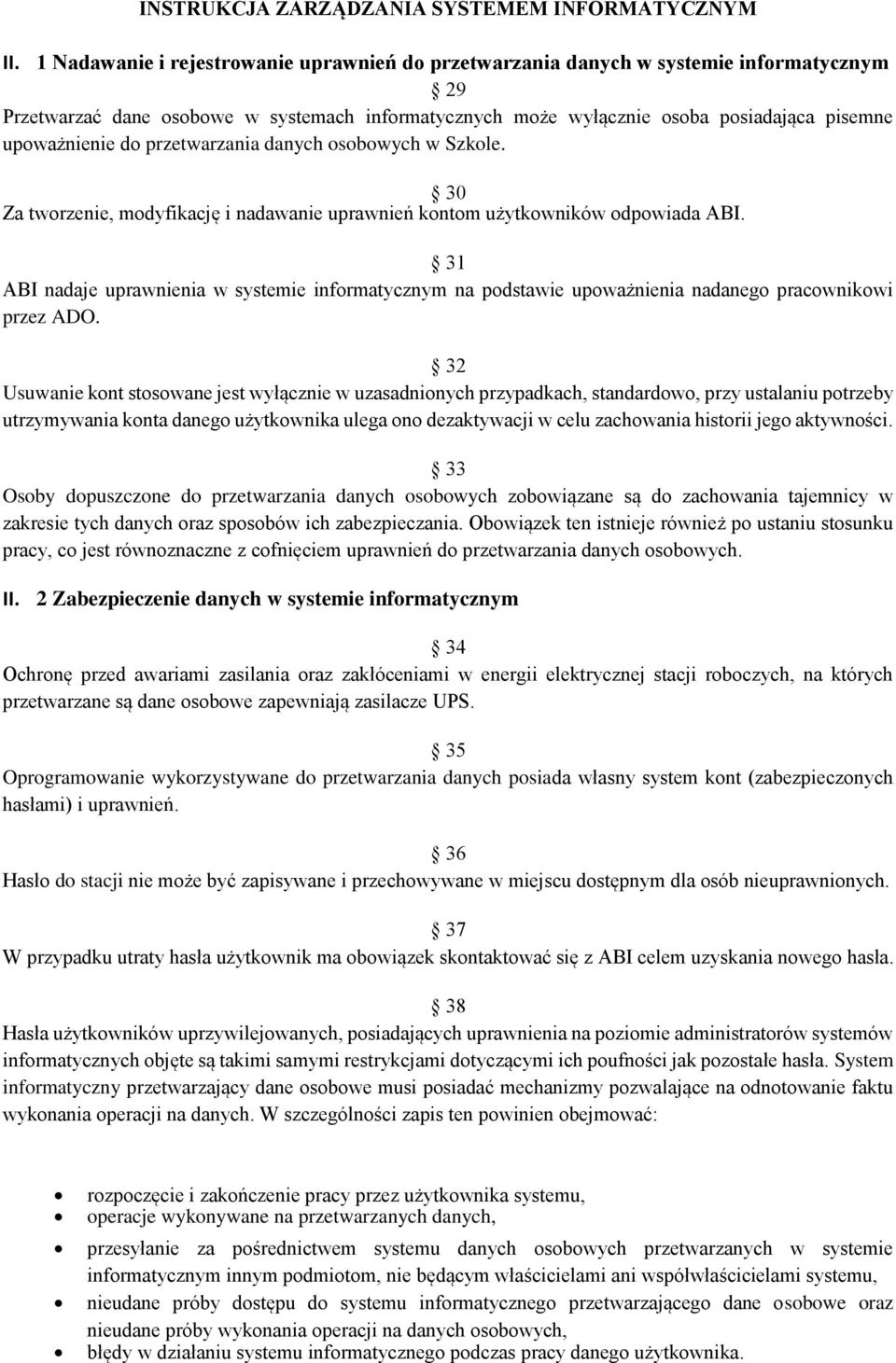 do przetwarzania danych osobowych w Szkole. 30 Za tworzenie, modyfikację i nadawanie uprawnień kontom użytkowników odpowiada ABI.