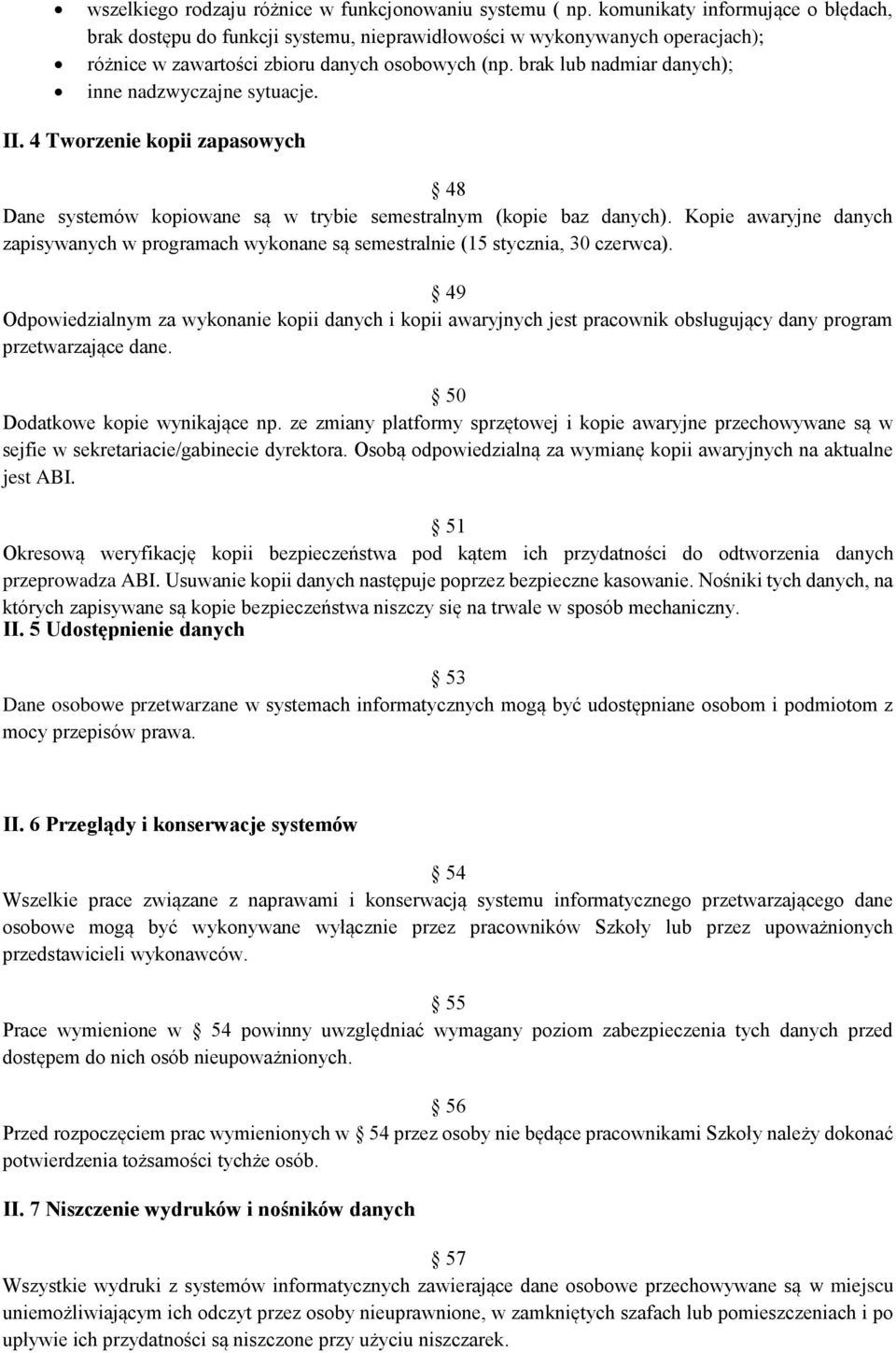 brak lub nadmiar danych); inne nadzwyczajne sytuacje. II. 4 Tworzenie kopii zapasowych 48 Dane systemów kopiowane są w trybie semestralnym (kopie baz danych).