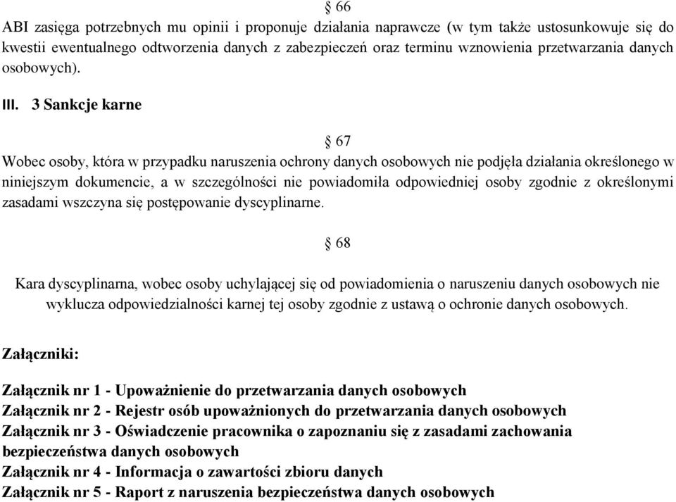 3 Sankcje karne 67 Wobec osoby, która w przypadku naruszenia ochrony danych osobowych nie podjęła działania określonego w niniejszym dokumencie, a w szczególności nie powiadomiła odpowiedniej osoby