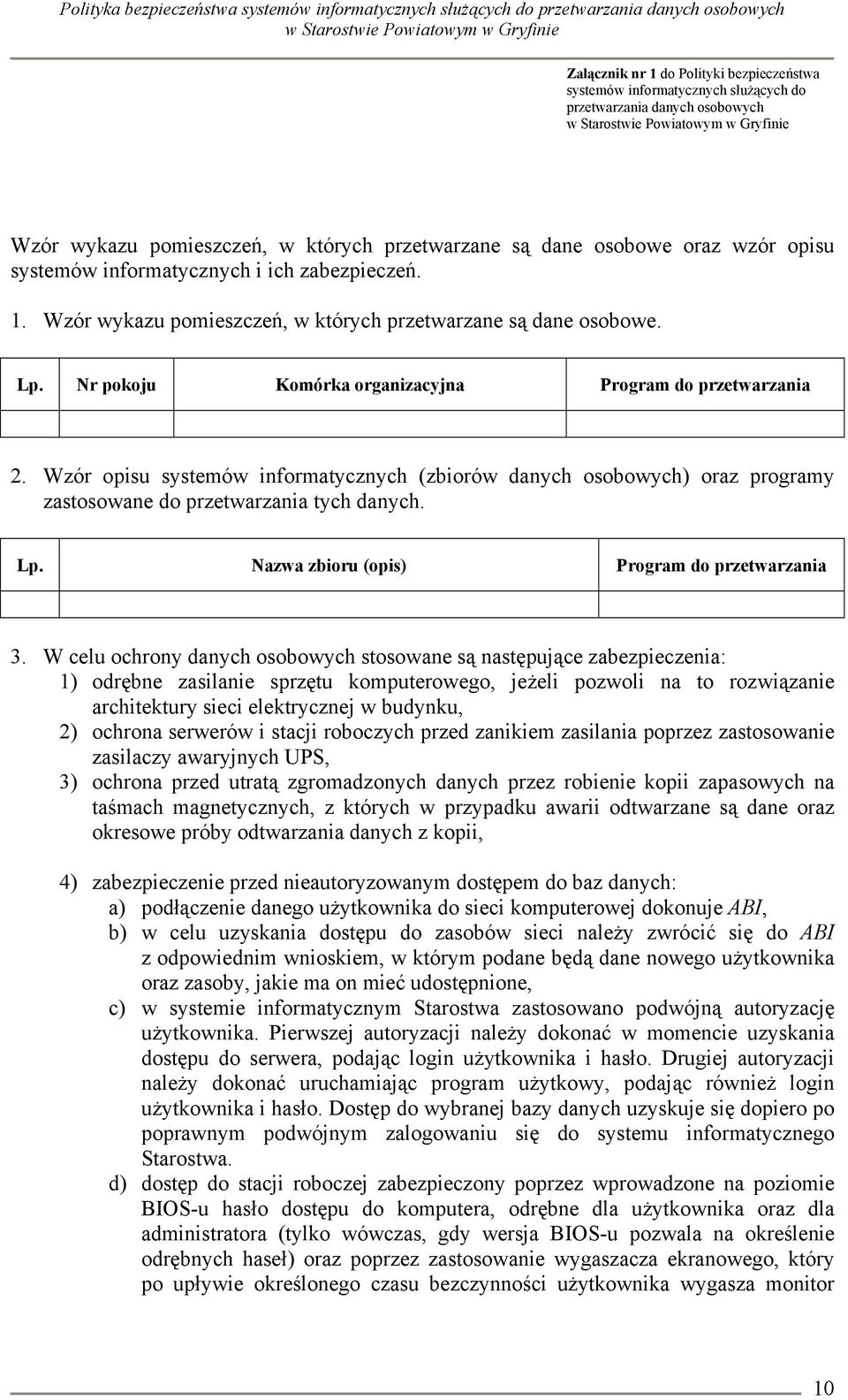 Wzór opisu systemów informatycznych (zbiorów danych osobowych) oraz programy zastosowane do przetwarzania tych danych. Lp. Nazwa zbioru (opis) Program do przetwarzania 3.