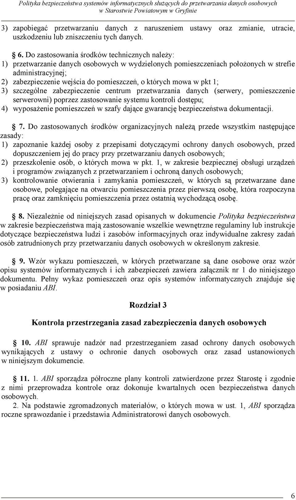 których mowa w pkt 1; 3) szczególne zabezpieczenie centrum przetwarzania danych (serwery, pomieszczenie serwerowni) poprzez zastosowanie systemu kontroli dostępu; 4) wyposażenie pomieszczeń w szafy