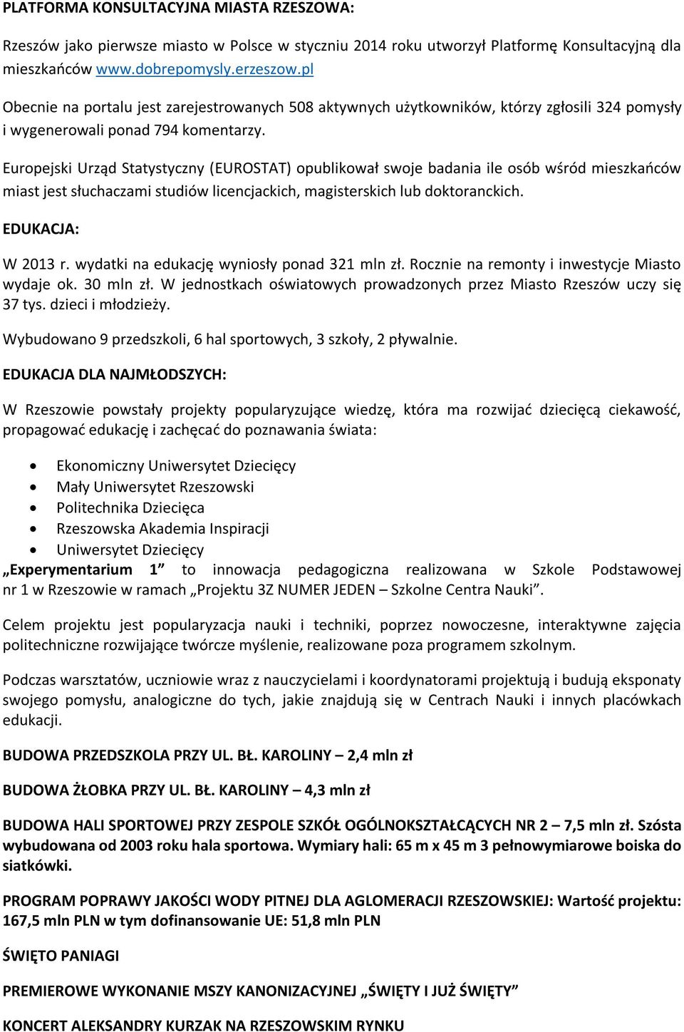 Europejski Urząd Statystyczny (EUROSTAT) opublikował swoje badania ile osób wśród mieszkańców miast jest słuchaczami studiów licencjackich, magisterskich lub doktoranckich. EDUKACJA: W 2013 r.