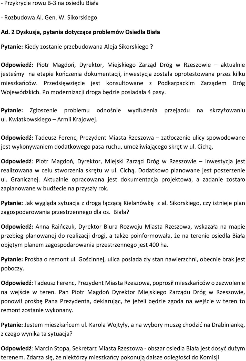 Przedsięwzięcie jest konsultowane z Podkarpackim Zarządem Dróg Wojewódzkich. Po modernizacji droga będzie posiadała 4 pasy.