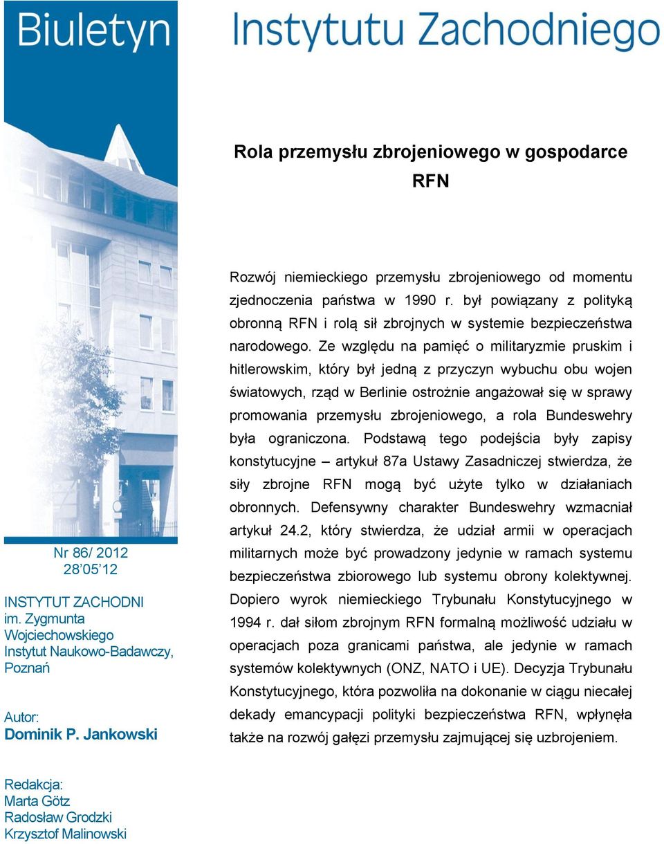 Ze względu na pamięć o militaryzmie pruskim i hitlerowskim, który był jedną z przyczyn wybuchu obu wojen światowych, rząd w Berlinie ostrożnie angażował się w sprawy promowania przemysłu