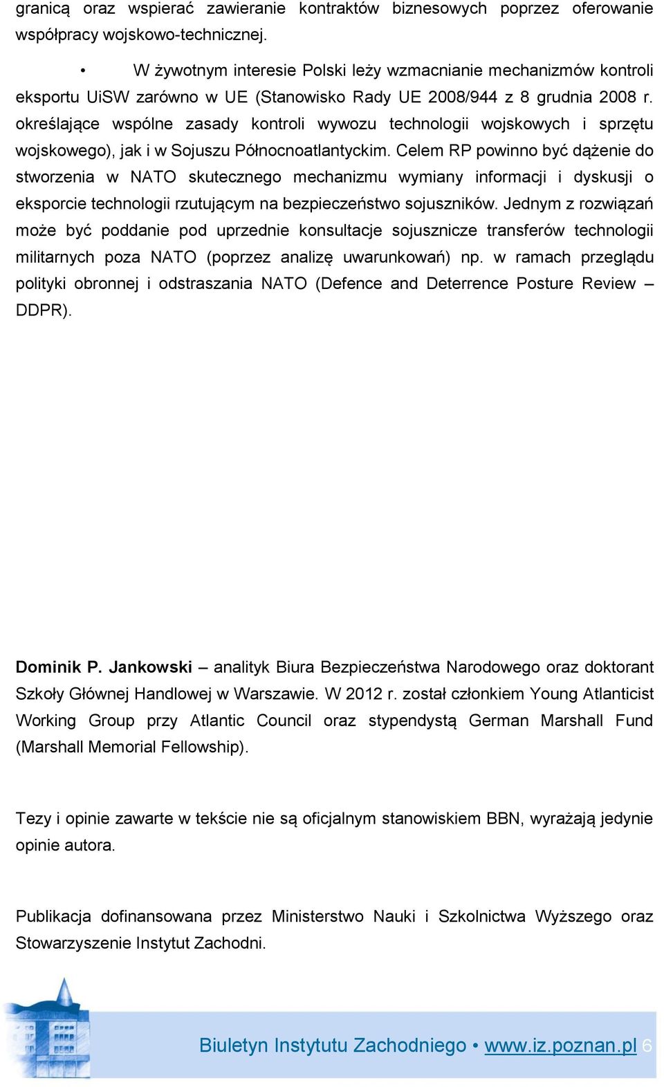 określające wspólne zasady kontroli wywozu technologii wojskowych i sprzętu wojskowego), jak i w Sojuszu Północnoatlantyckim.