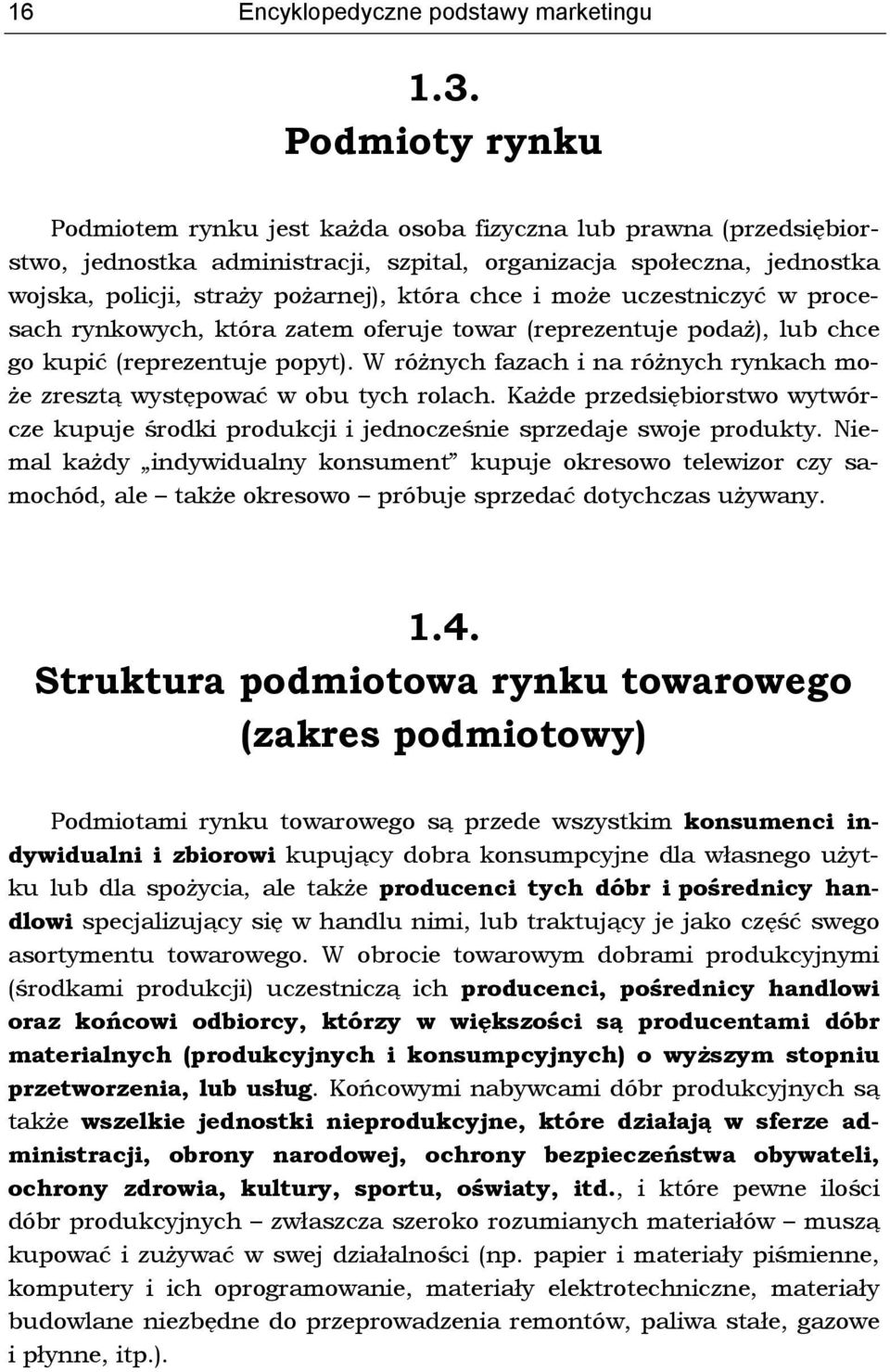 i może uczestniczyć w procesach rynkowych, która zatem oferuje towar (reprezentuje podaż), lub chce go kupić (reprezentuje popyt).