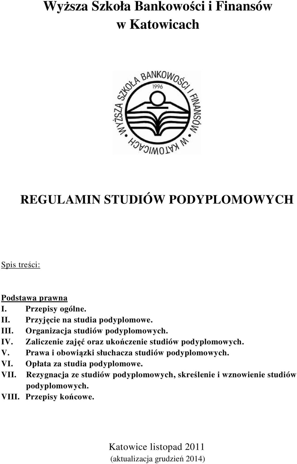 Zaliczenie zajęć oraz ukończenie studiów podyplomowych. V. Prawa i obowiązki słuchacza studiów podyplomowych. VI.