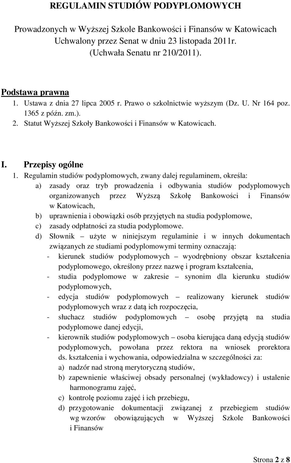 Regulamin studiów podyplomowych, zwany dalej regulaminem, określa: a) zasady oraz tryb prowadzenia i odbywania studiów podyplomowych organizowanych przez Wyższą Szkołę Bankowości i Finansów w