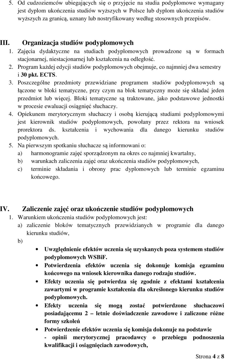 Zajęcia dydaktyczne na studiach podyplomowych prowadzone są w formach stacjonarnej, niestacjonarnej lub kształcenia na odległość. 2.