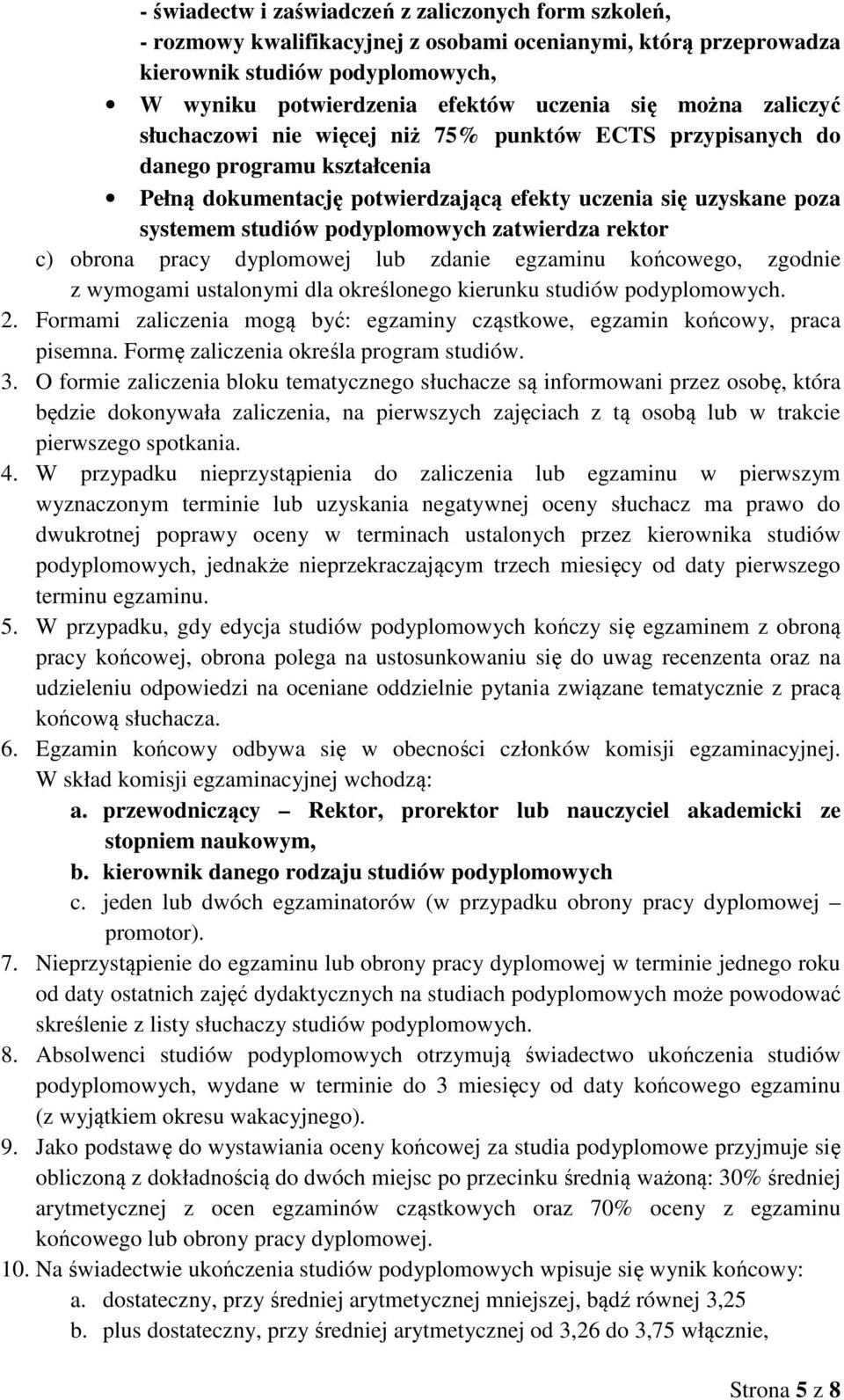 podyplomowych zatwierdza rektor c) obrona pracy dyplomowej lub zdanie egzaminu końcowego, zgodnie z wymogami ustalonymi dla określonego kierunku studiów podyplomowych. 2.