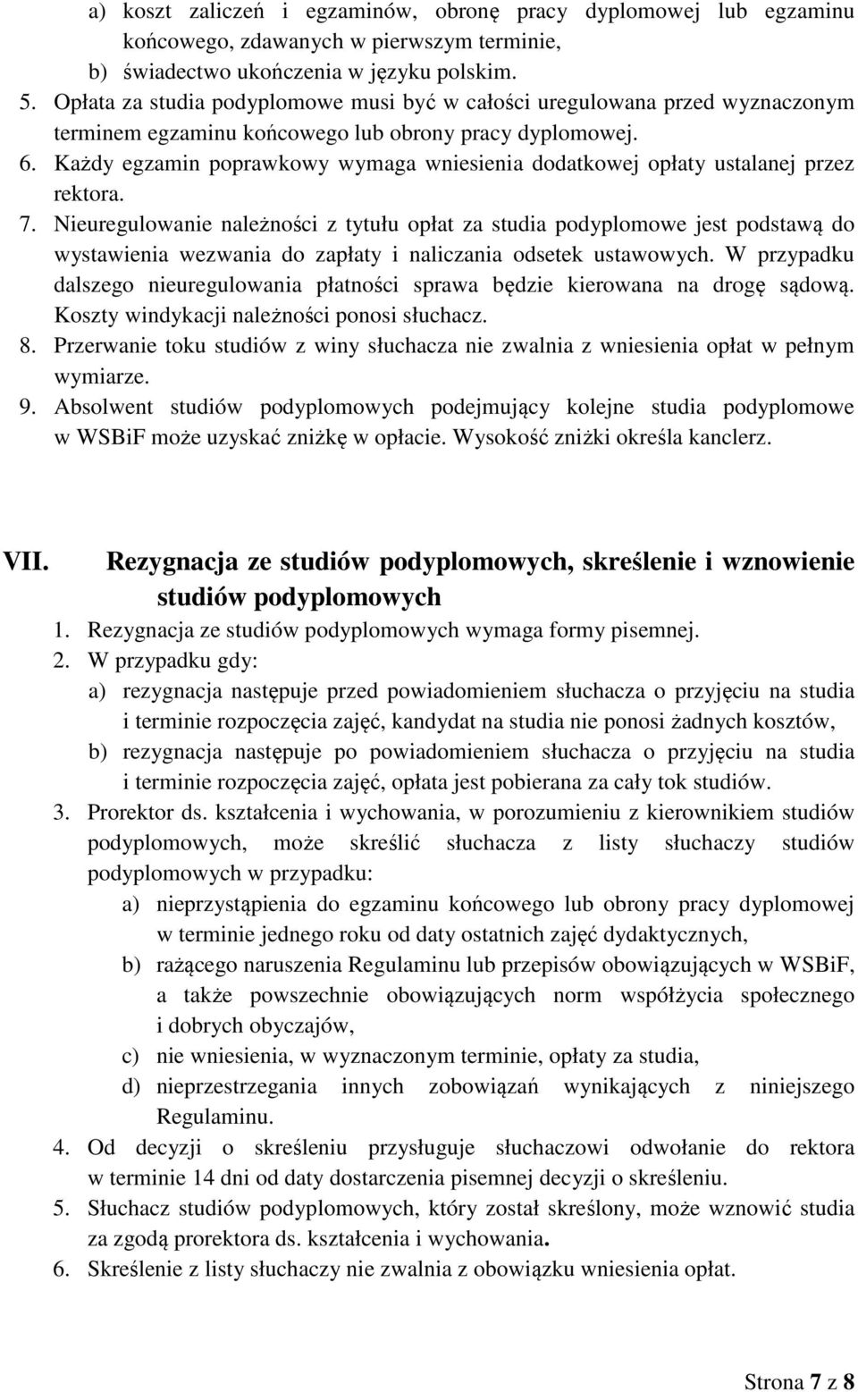 Każdy egzamin poprawkowy wymaga wniesienia dodatkowej opłaty ustalanej przez rektora. 7.