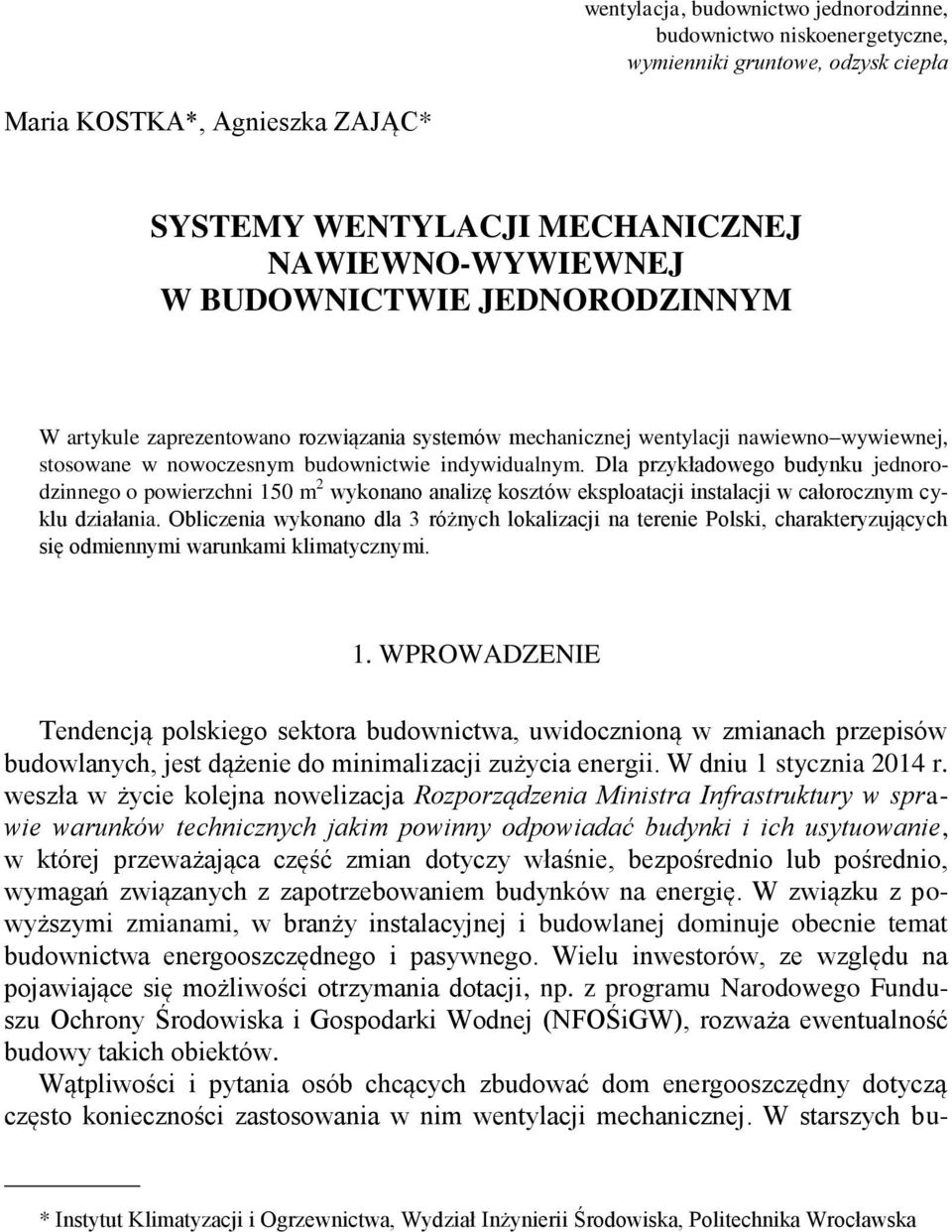 Dla przykładowego budynku jednorodzinnego o powierzchni 150 m 2 wykonano analizę kosztów eksploatacji instalacji w całorocznym cyklu działania.