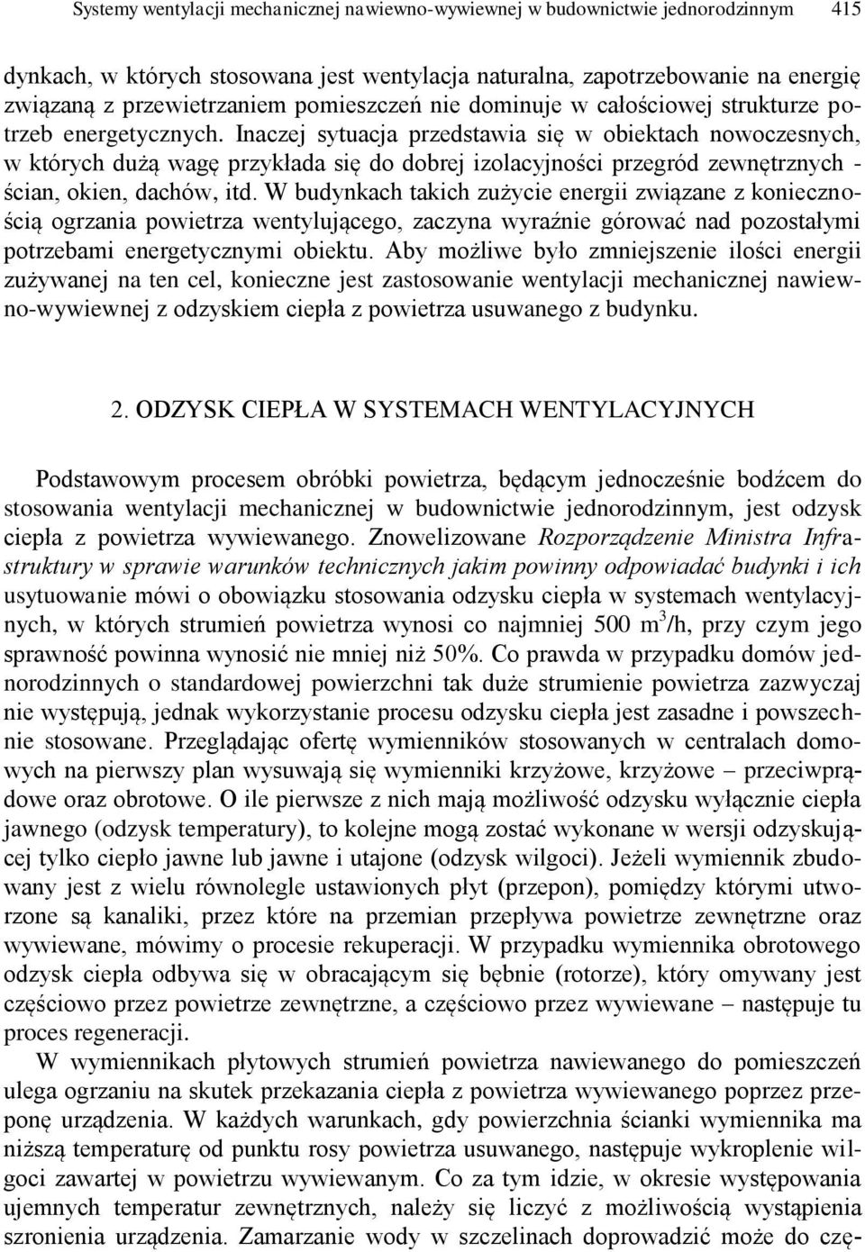 Inaczej sytuacja przedstawia się w obiektach nowoczesnych, w których dużą wagę przykłada się do dobrej izolacyjności przegród zewnętrznych - ścian, okien, dachów, itd.