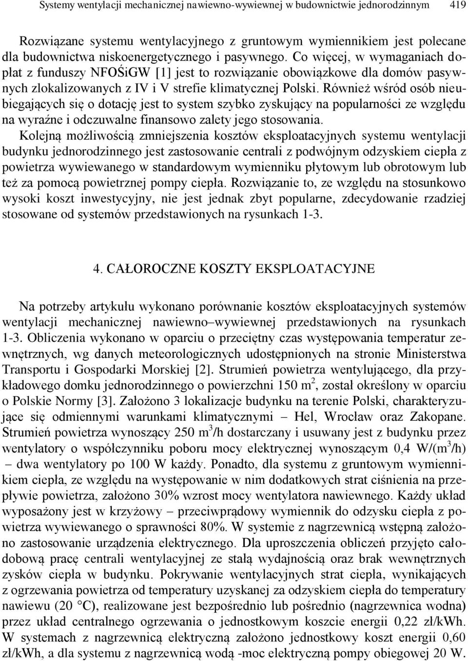 Również wśród osób nieubiegających się o dotację jest to system szybko zyskujący na popularności ze względu na wyraźne i odczuwalne finansowo zalety jego stosowania.