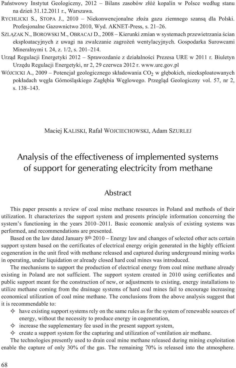 , 2008 Kierunki zmian w systemach przewietrzania œcian eksploatacyjnych z uwagi na zwalczanie zagro eñ wentylacyjnych. Gospodarka Surowcami Mineralnymi t. 24, z. 1/2, s. 201 214.