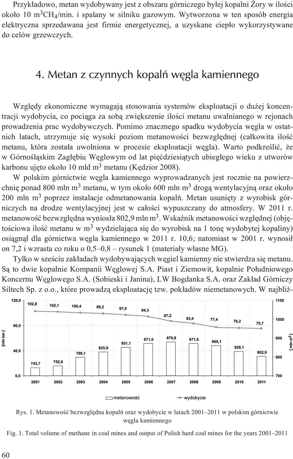 Metan z czynnych kopalñ wêgla kamiennego Wzglêdy ekonomiczne wymagaj¹ stosowania systemów eksploatacji o du ej koncentracji wydobycia, co poci¹ga za sob¹ zwiêkszenie iloœci metanu uwalnianego w