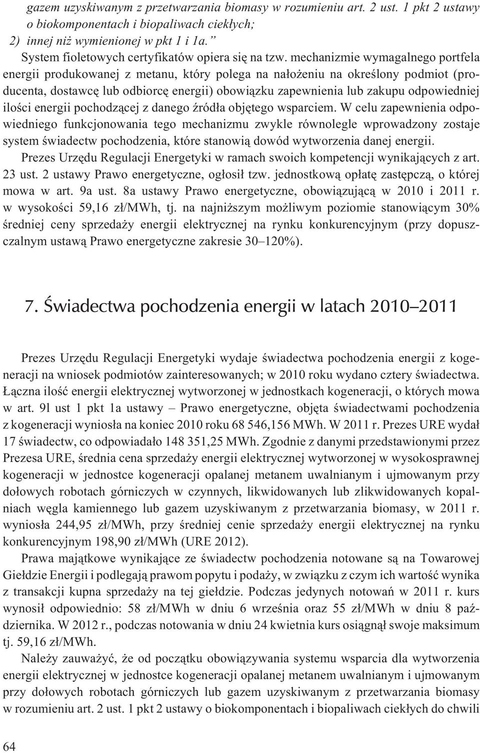 mechanizmie wymagalnego portfela energii produkowanej z metanu, który polega na na³o eniu na okreœlony podmiot (producenta, dostawcê lub odbiorcê energii) obowi¹zku zapewnienia lub zakupu