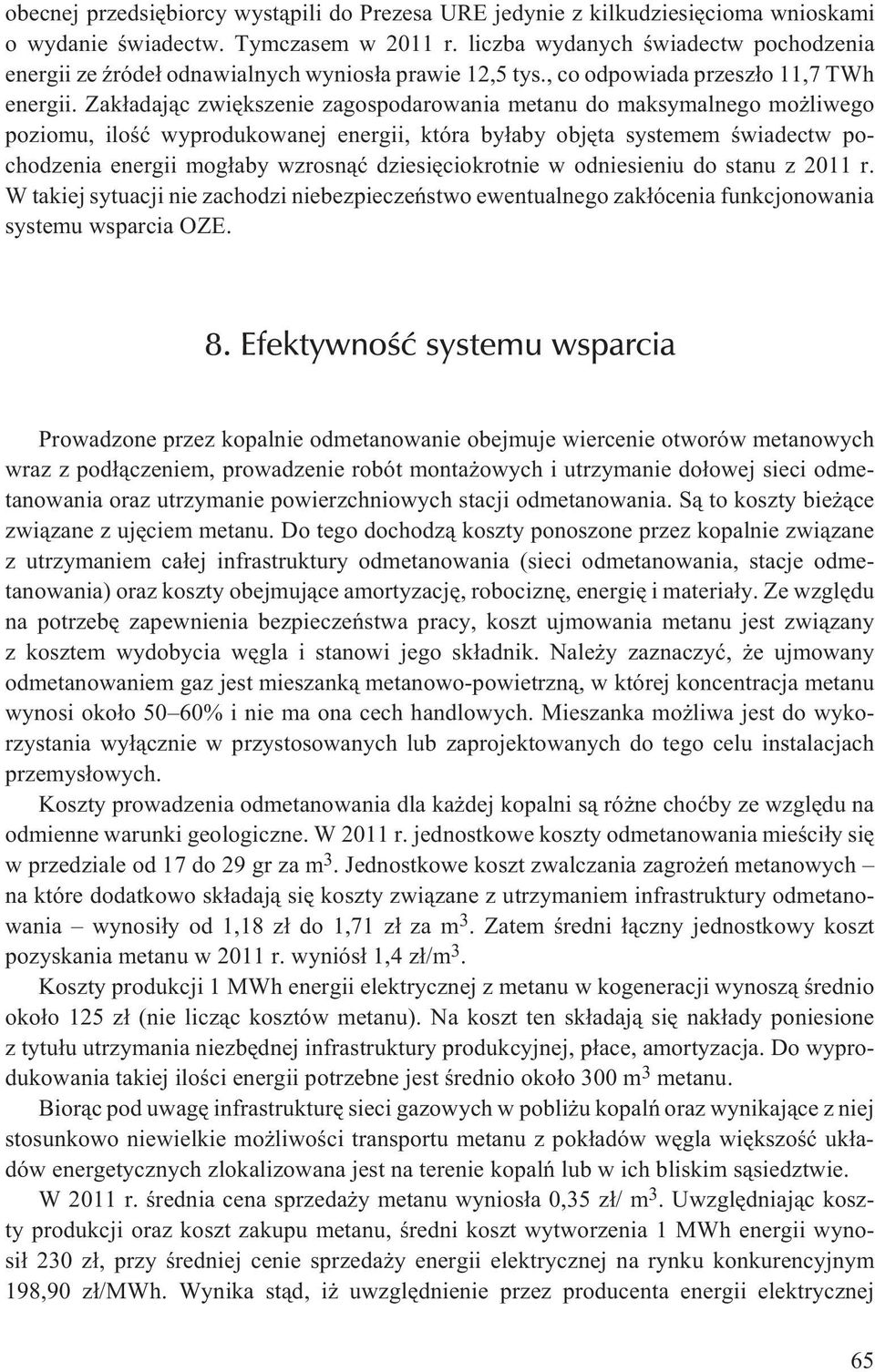 Zak³adaj¹c zwiêkszenie zagospodarowania metanu do maksymalnego mo liwego poziomu, iloœæ wyprodukowanej energii, która by³aby objêta systemem œwiadectw pochodzenia energii mog³aby wzrosn¹æ