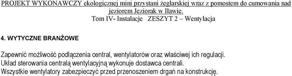 WYTYCZNE BRANśOWE Zapewnić moŝliwość podłączenia central, wentylatorów oraz właściwej ich regulacji.