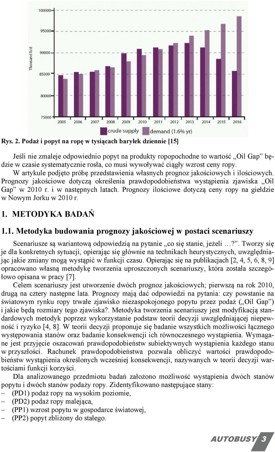 wzrost ceny ropy. W artykule podjęto próbę przedstawienia własnych prognoz jakościowych i ilościowych. Prognozy jakościowe dotyczą określenia prawdopodobieństwa wystąpienia zjawiska Oil Gap w 2010 r.