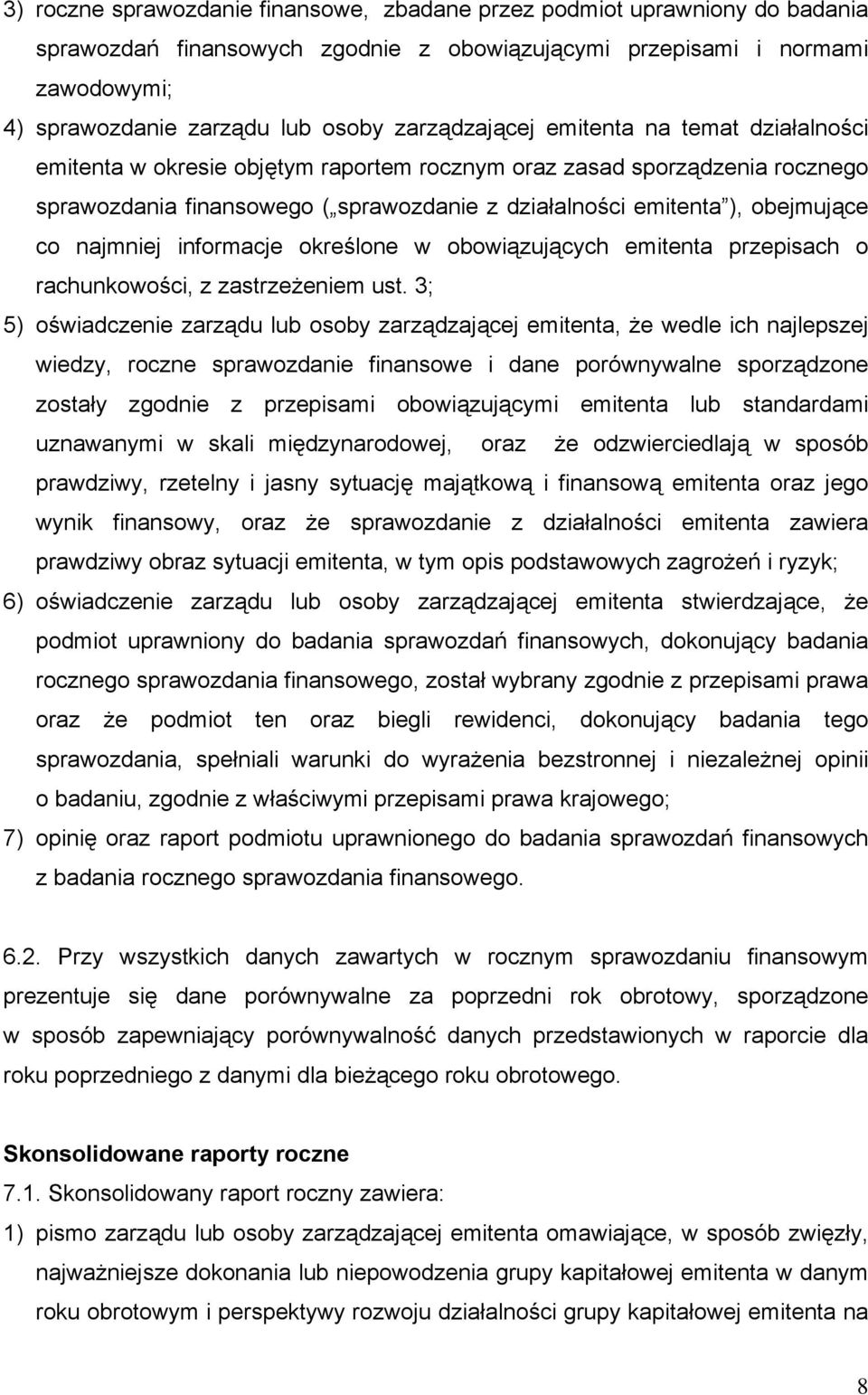 co najmniej informacje określone w obowiązujących emitenta przepisach o rachunkowości, z zastrzeżeniem ust.