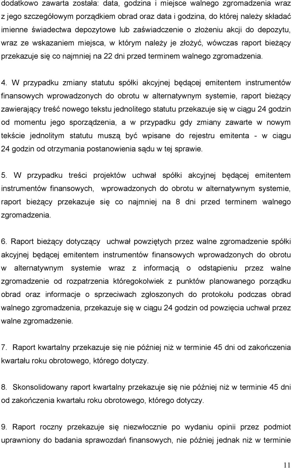 W przypadku zmiany statutu spółki akcyjnej będącej emitentem instrumentów finansowych wprowadzonych do obrotu w alternatywnym systemie, raport bieżący zawierający treść nowego tekstu jednolitego