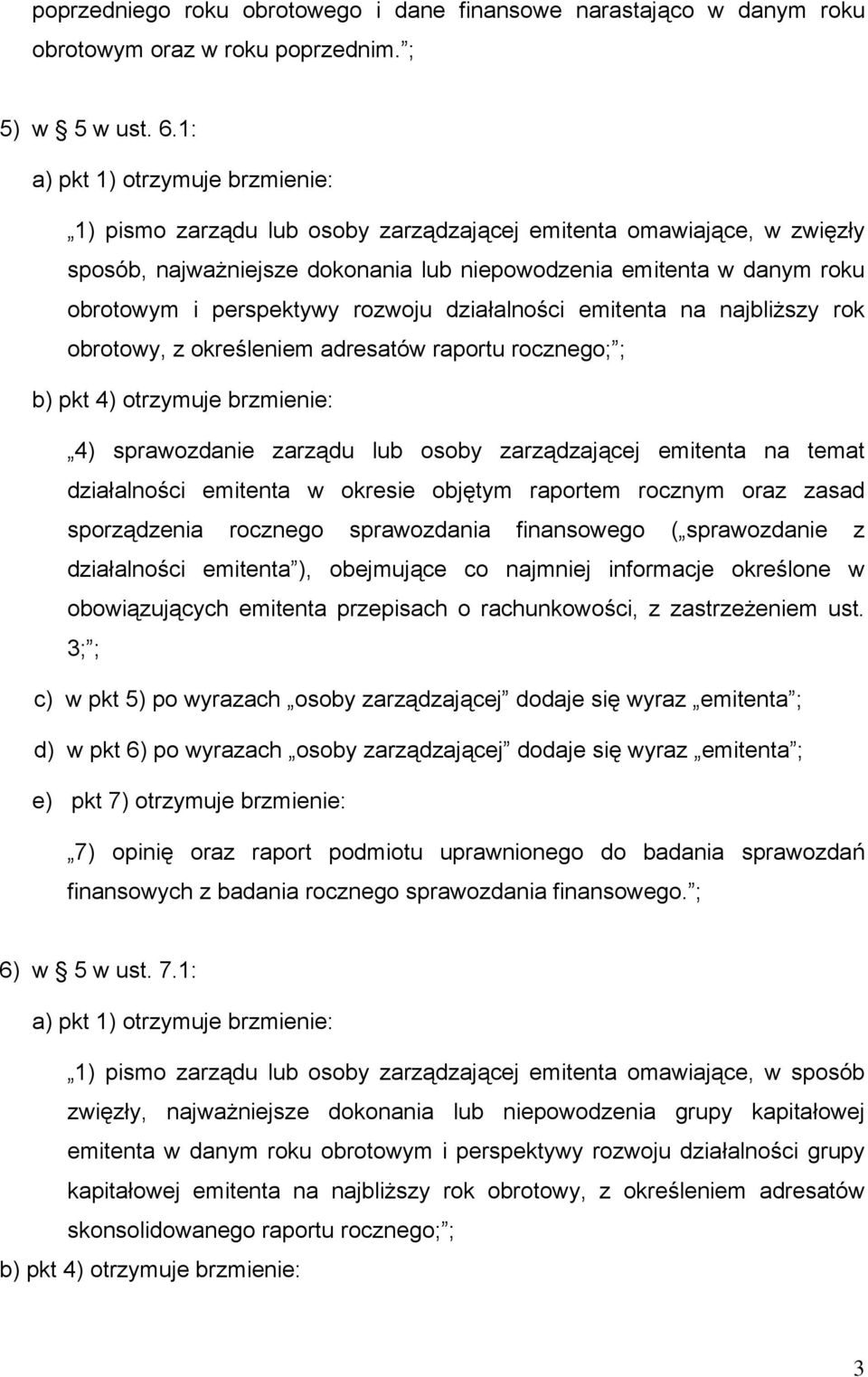 perspektywy rozwoju działalności emitenta na najbliższy rok obrotowy, z określeniem adresatów raportu rocznego; ; b) pkt 4) otrzymuje brzmienie: 4) sprawozdanie zarządu lub osoby zarządzającej