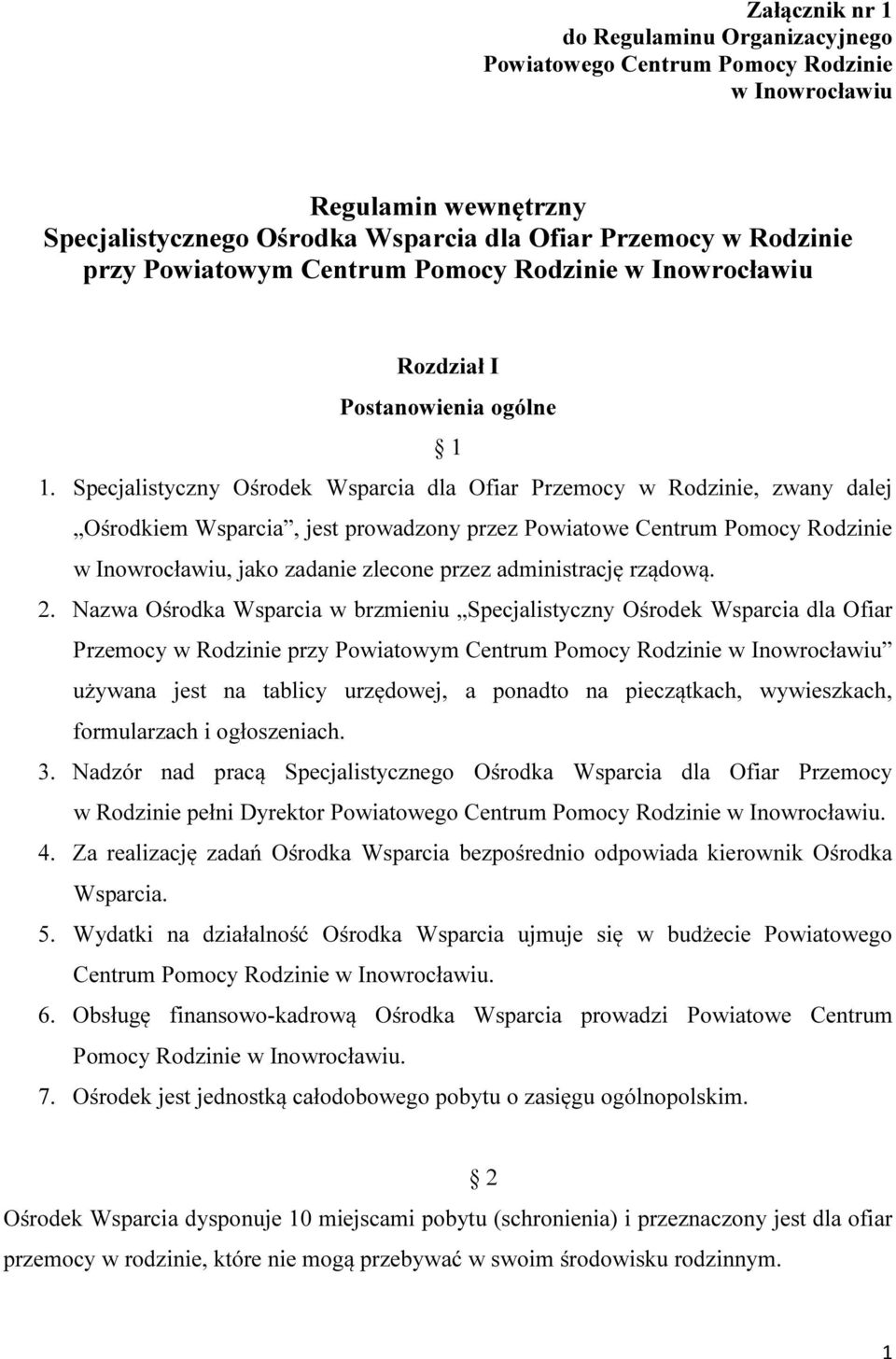 Specjalistyczny Ośrodek Wsparcia dla Ofiar Przemocy w Rodzinie, zwany dalej Ośrodkiem Wsparcia, jest prowadzony przez Powiatowe Centrum Pomocy Rodzinie w Inowrocławiu, jako zadanie zlecone przez