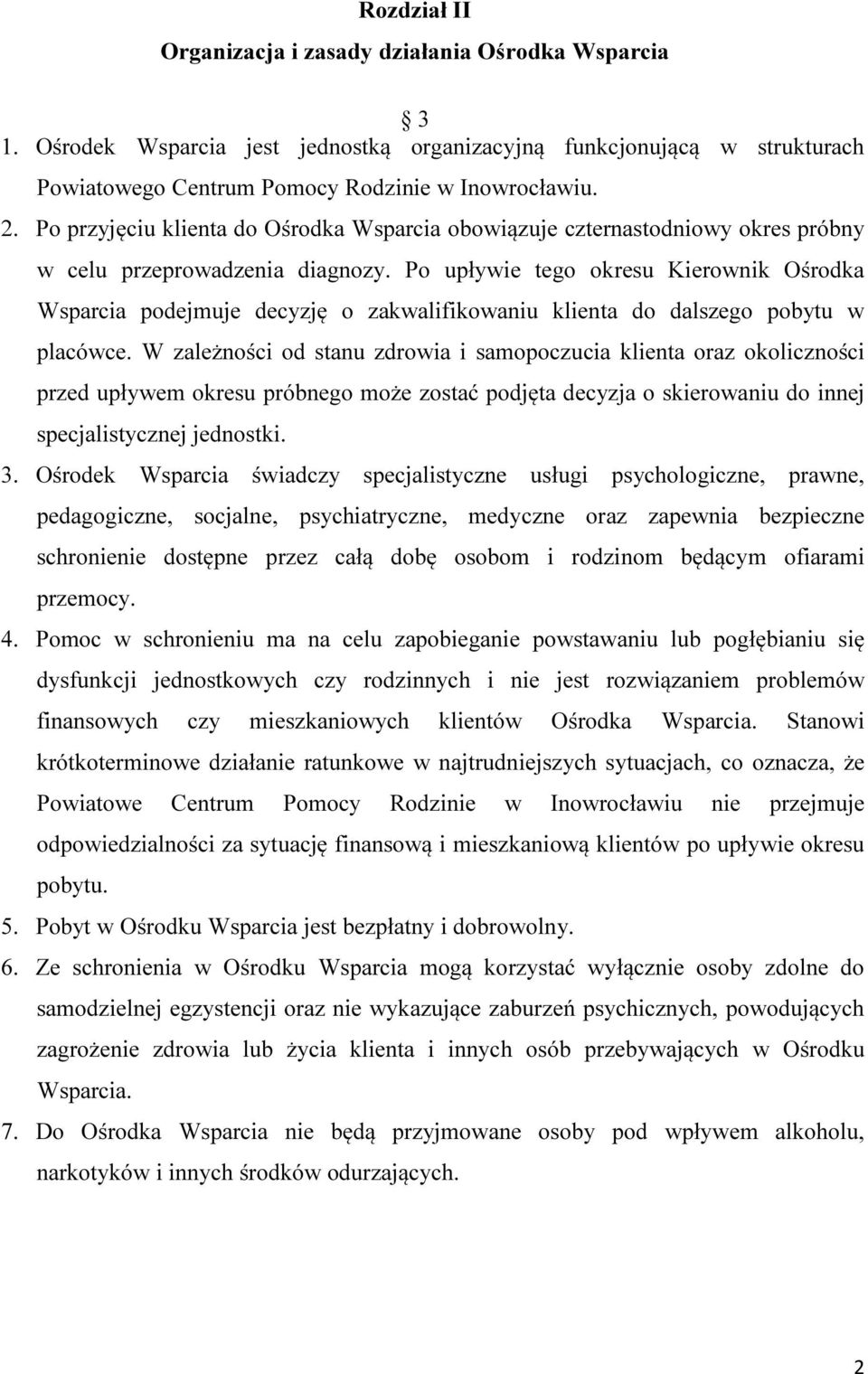 Po upływie tego okresu Kierownik Ośrodka Wsparcia podejmuje decyzję o zakwalifikowaniu klienta do dalszego pobytu w placówce.