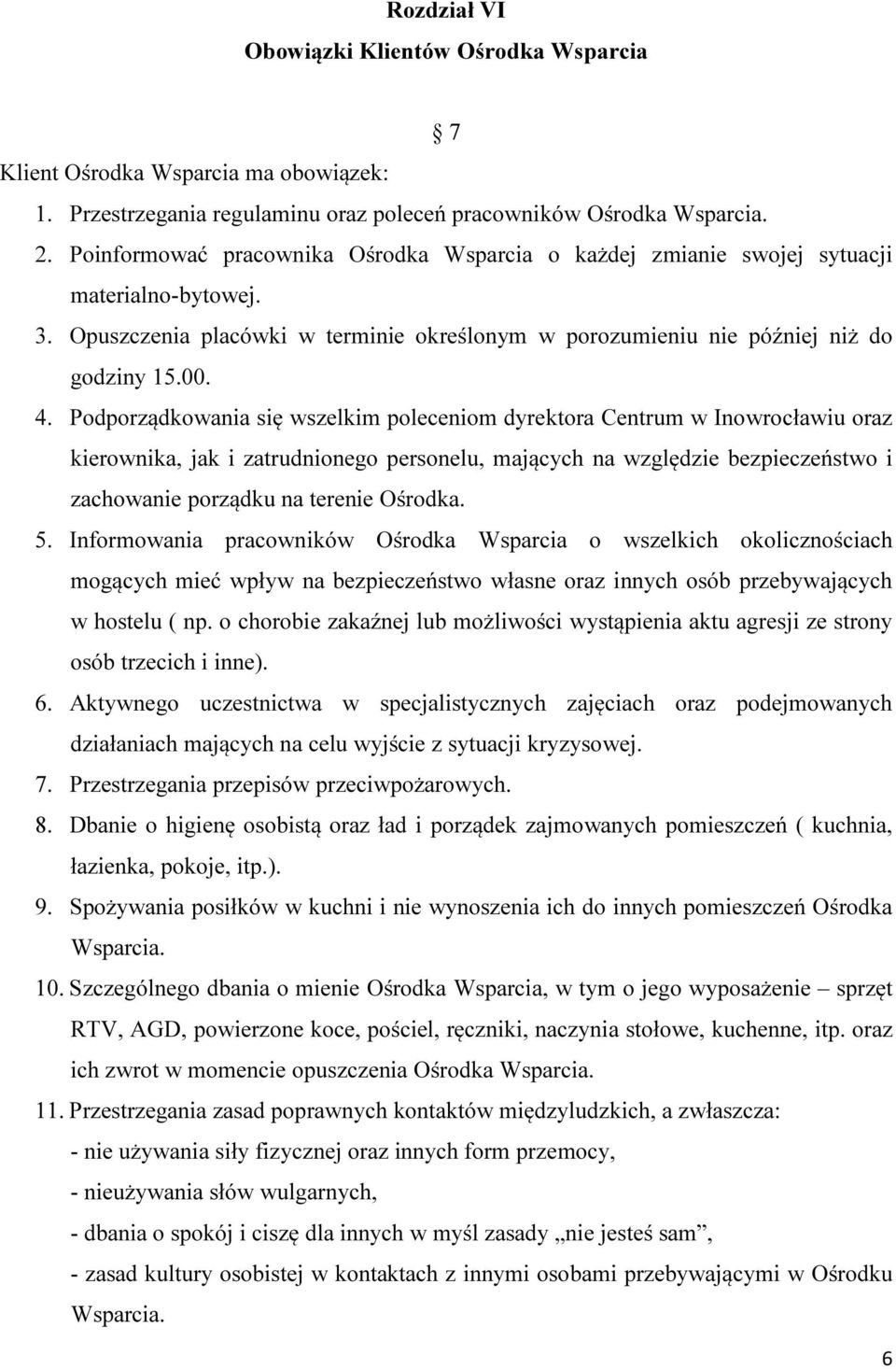 Podporządkowania się wszelkim poleceniom dyrektora Centrum w Inowrocławiu oraz kierownika, jak i zatrudnionego personelu, mających na względzie bezpieczeństwo i zachowanie porządku na terenie Ośrodka.