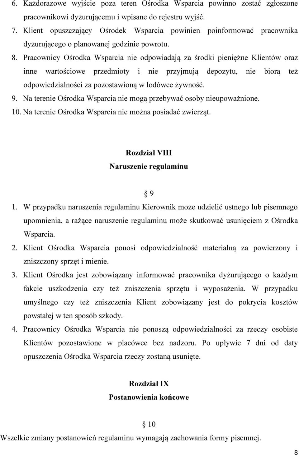 Pracownicy Ośrodka Wsparcia nie odpowiadają za środki pieniężne Klientów oraz inne wartościowe przedmioty i nie przyjmują depozytu, nie biorą też odpowiedzialności za pozostawioną w lodówce żywność.