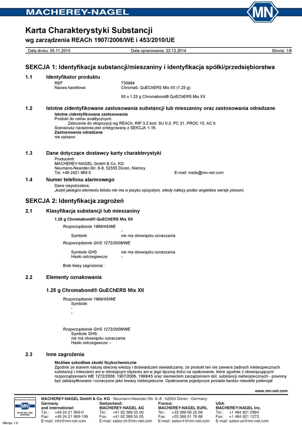 Zaliczenie do ekspozycji wg REACh, RIP 3.2 kod: SU 02, PC 21, PROC 15, AC 0 Scenariusz narażenia jest zintegrowany z SEKCJA 116. Zastosowania odradzane nie opisano 1.