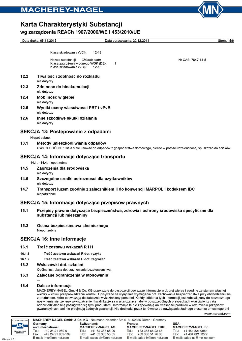 1 Metody unieszkodliwiania odpadów UWAGI OGÓLNE: Ciała stałe usuwać do odpadów z gospodarstwa domowego, ciecze w postaci rozcieńczonej spuszczać do ścieków.