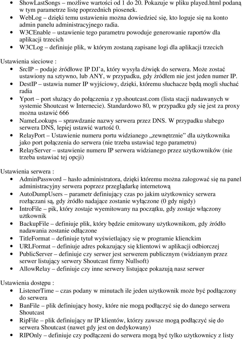 W3CEnable ustawienie tego parametru powoduje generowanie raportów dla aplikacji trzecich W3CLog definiuje plik, w którym zostan zapisane logi dla aplikacji trzecich Ustawienia sieciowe : SrcIP podaje