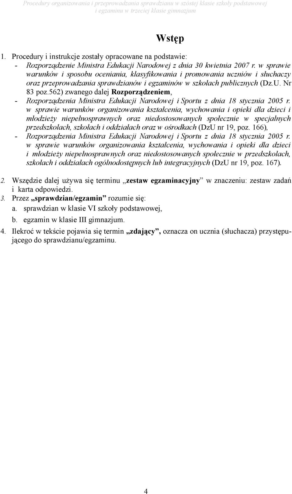 562) zwanego dalej Rozporządzeniem, - Rozporządzenia Ministra Edukacji Narodowej i Sportu z dnia 18 stycznia 2005 r.