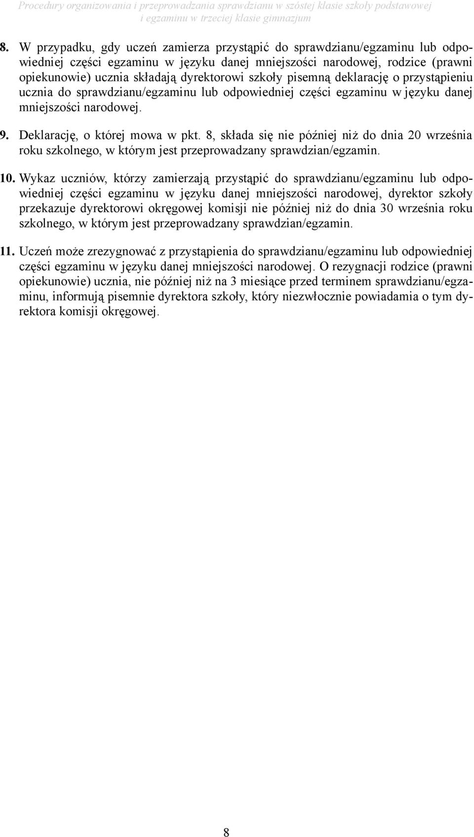 8, składa się nie później niż do dnia 20 września roku szkolnego, w którym jest przeprowadzany sprawdzian/egzamin. 10.