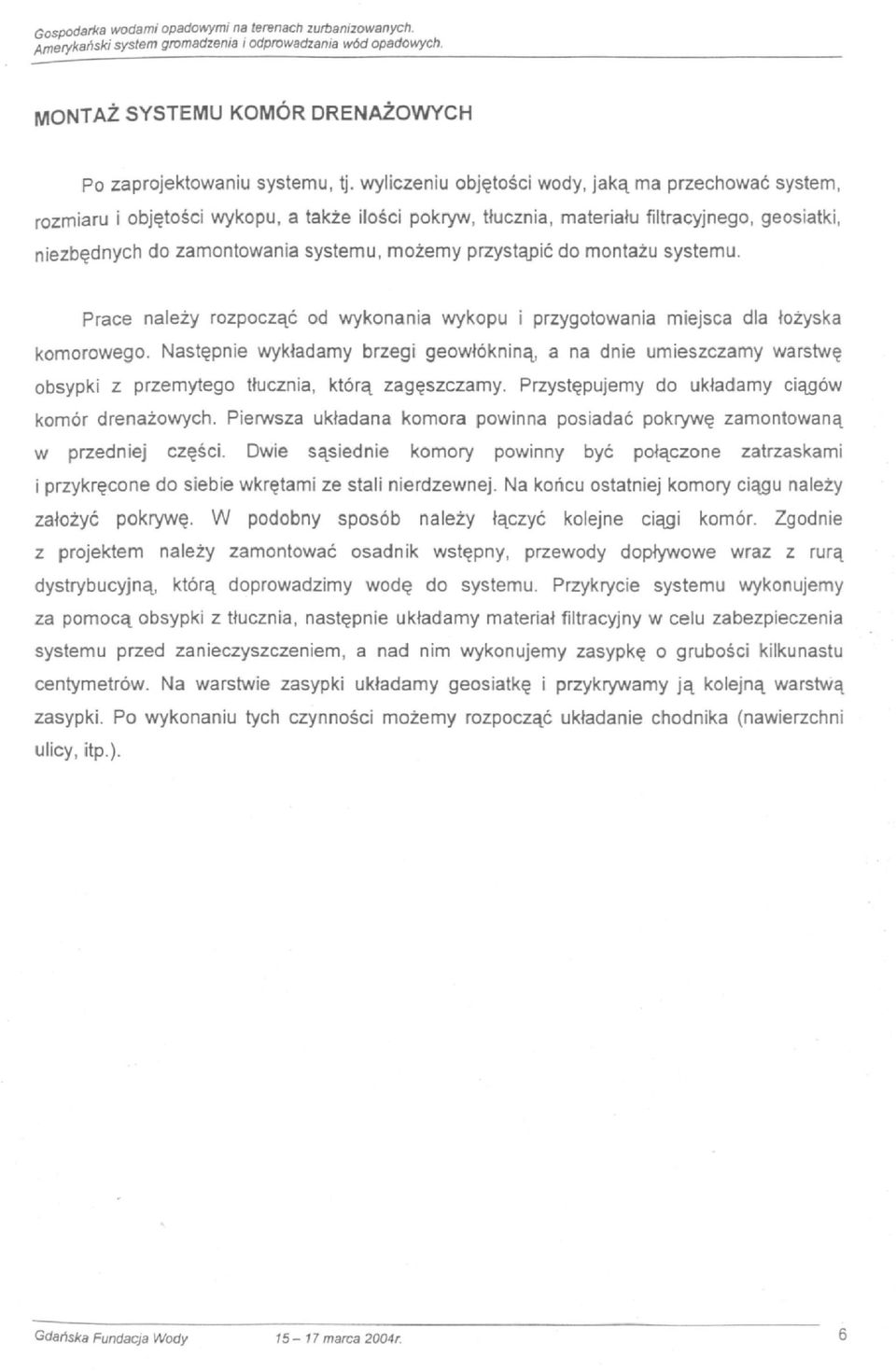 przystąpić do montażu systemu. Prace należy rozpocząć od wykonania wykopu i przygotowania miejsca dla łożyska komorowego.