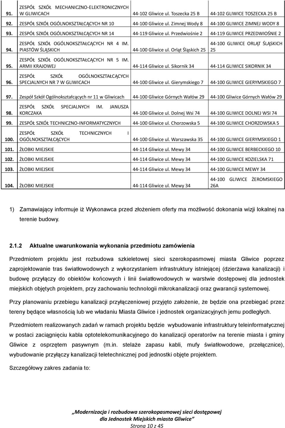 ZESPÓŁ SZKÓŁ OGÓLNOKSZTAŁCĄCYCH NR 4 IM. PIASTÓW ŚLĄSKICH 44-100 Gliwice ul. Orląt Śląskich 25 44-100 GLIWICE ORLĄT ŚLĄSKICH 25 ZESPÓŁ SZKÓŁ OGÓLNOKSZTAŁCĄCYCH NR 5 IM.