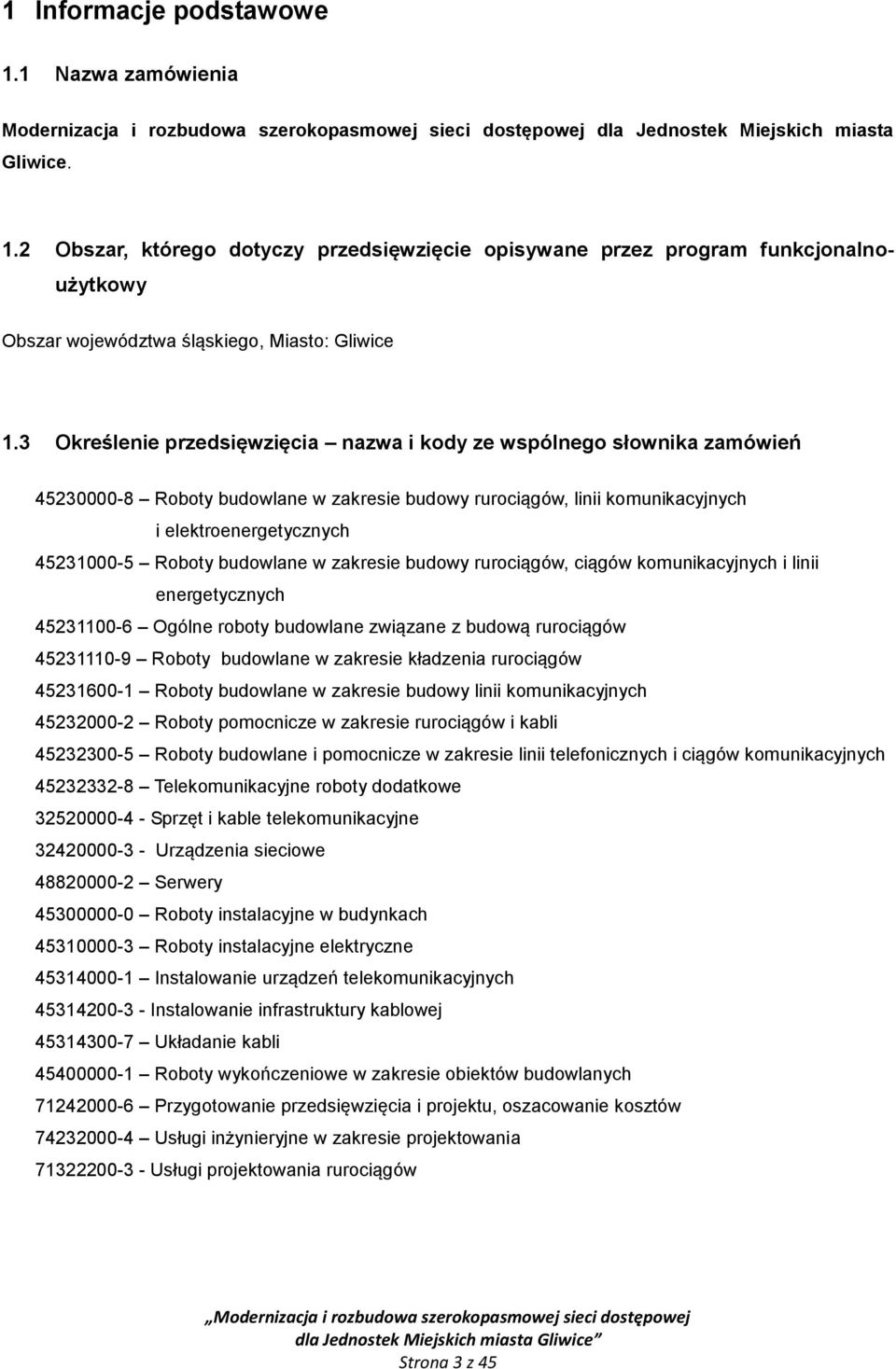 budowlane w zakresie budowy rurociągów, ciągów komunikacyjnych i linii energetycznych 45231100-6 Ogólne roboty budowlane związane z budową rurociągów 45231110-9 Roboty budowlane w zakresie kładzenia