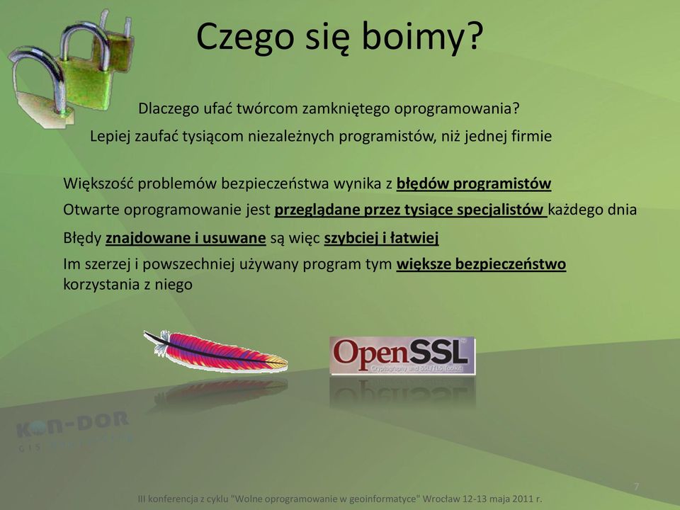 wynika z błędów programistów Otwarte oprogramowanie jest przeglądane przez tysiące specjalistów każdego